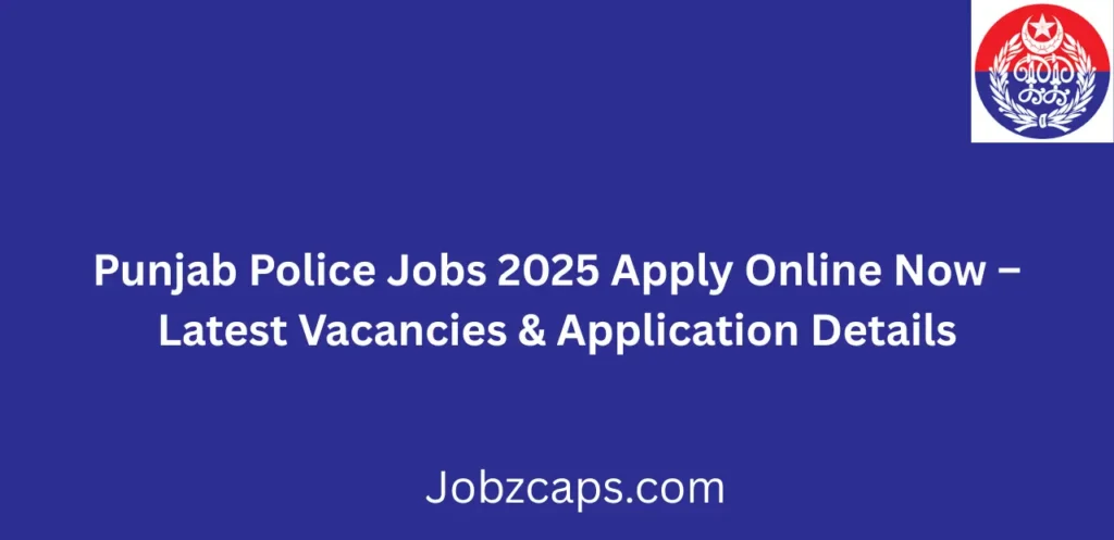 Punjab Police Jobs 2025 Apply Online Now Latest Recruitment Details