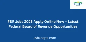 FBR Jobs 2025 Apply Online Now Latest Federal Board of Revenue Opportunities