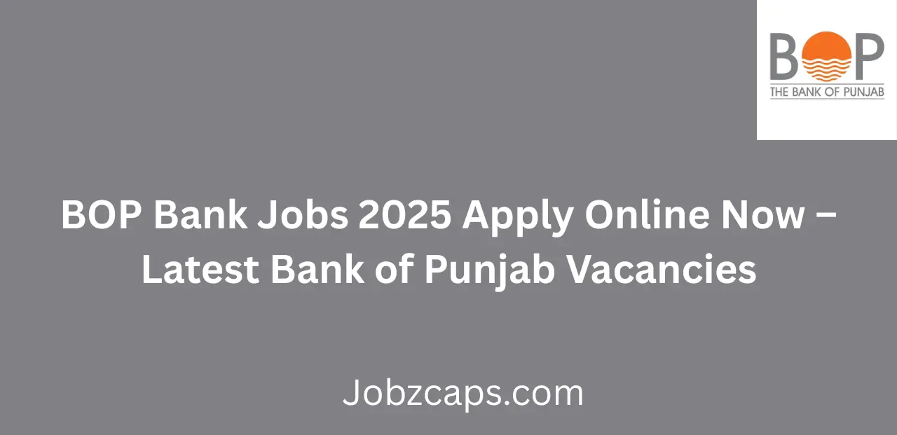 BOP Bank Jobs 2025 Apply Online Now Latest Bank of Punjab Career Opportunities