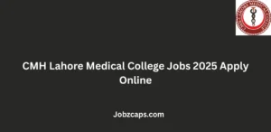 CMH Lahore Medical College Jobs 2025 Apply Online