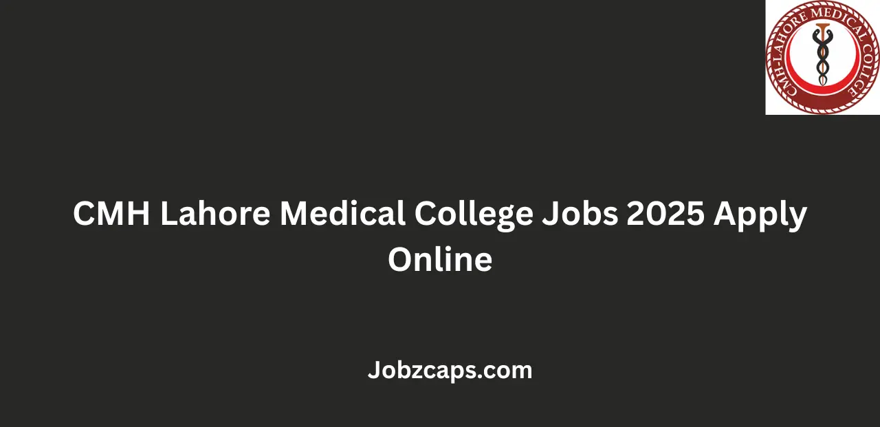 CMH Lahore Medical College Jobs 2025 Apply Online